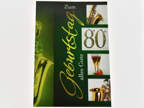 Geburtstagskarte mit dem Schriftzug Zum Geburtstag alles Gute. Die Karte zeigt ein Saxophon, Sektgläser und die Zahl 80. Hersteller: Juwelier Harnisch. Geburtstagskarten.